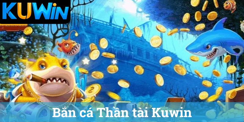 Bắn cá Thần tài Kuwin