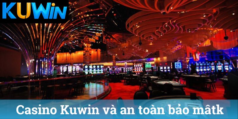 Casino Kuwin và an toàn bảo mât